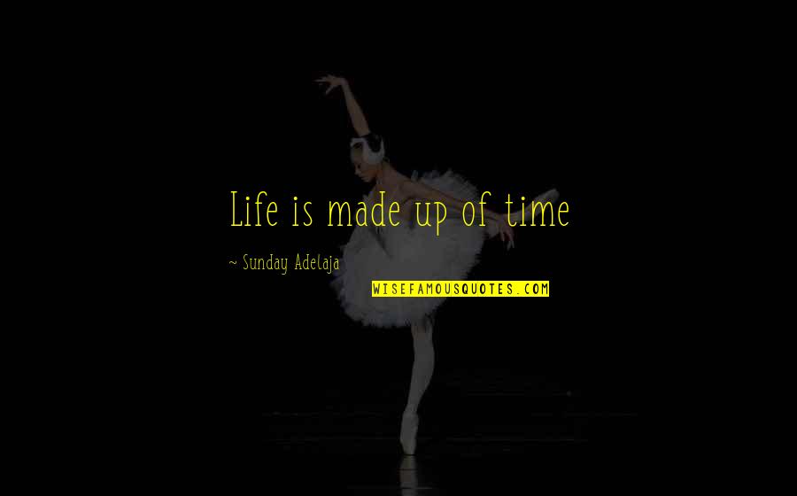 Smidget Rescue Quotes By Sunday Adelaja: Life is made up of time