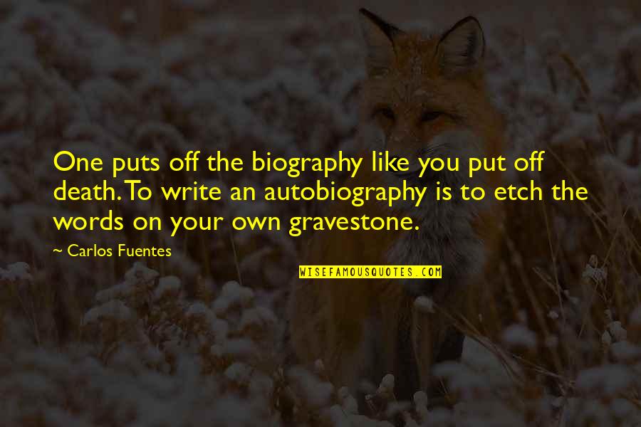 Smidthat Quotes By Carlos Fuentes: One puts off the biography like you put Smidthat Quotes By Carlos Fuentes: One puts off the biography like you put