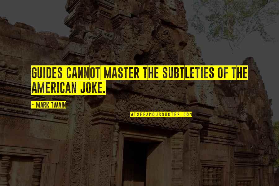 Smidthat Quotes By Mark Twain: Guides cannot master the subtleties of the American