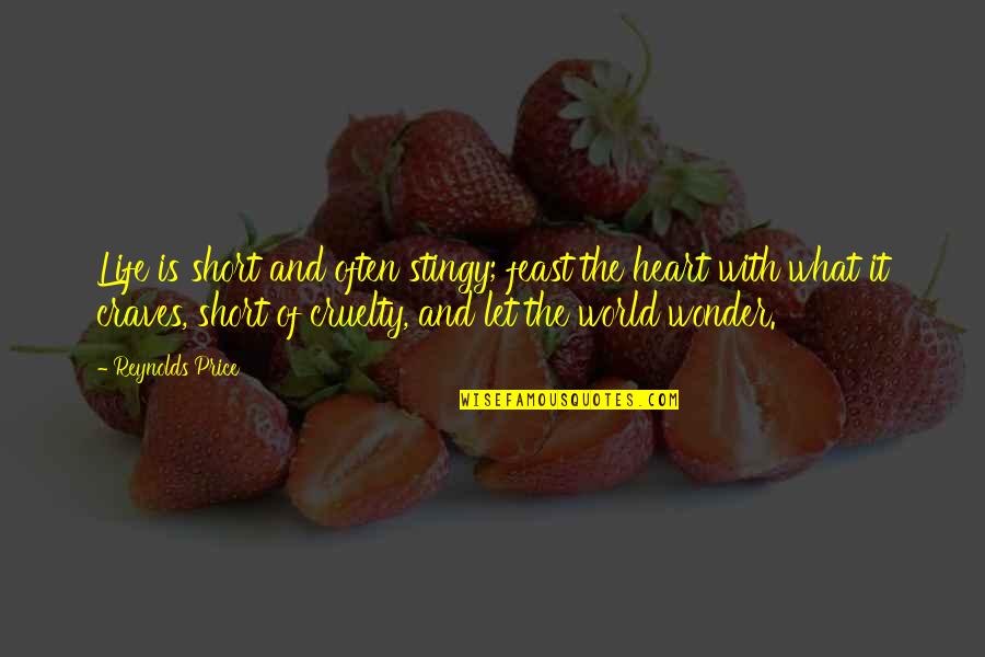 Smiech Cez Quotes By Reynolds Price: Life is short and often stingy; feast the