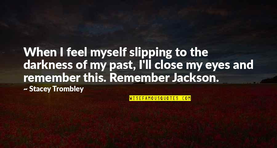Smiech Cez Quotes By Stacey Trombley: When I feel myself slipping to the darkness