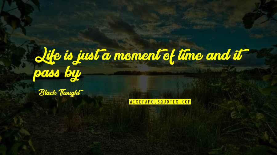 Smiech Youtube Quotes By Black Thought: Life is just a moment of time and Smiech Youtube Quotes By Black Thought: Life is just a moment of time and