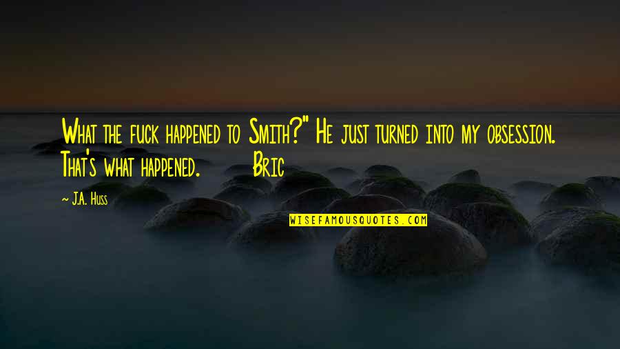 Smielatore Quotes By J.A. Huss: What the fuck happened to Smith?" He just Smielatore Quotes By J.A. Huss: What the fuck happened to Smith?" He just