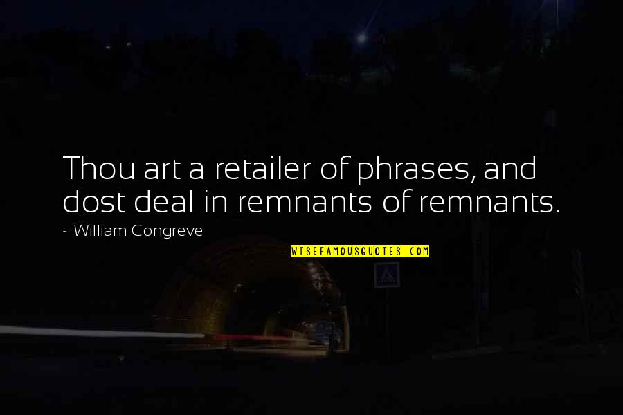 Smielatore Quotes By William Congreve: Thou art a retailer of phrases, and dost Smielatore Quotes By William Congreve: Thou art a retailer of phrases, and dost