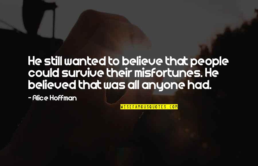 Smigel Quotes By Alice Hoffman: He still wanted to believe that people could