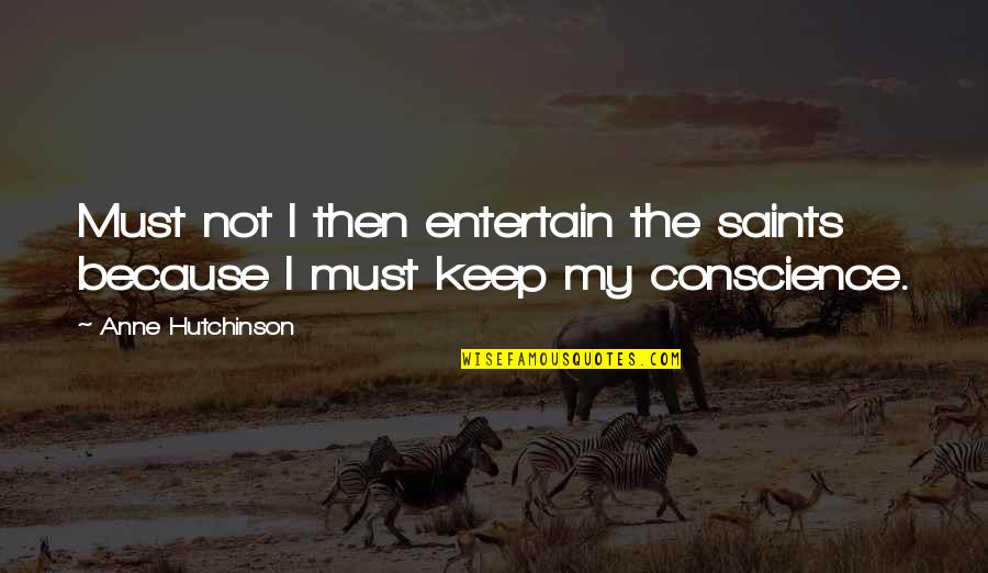 Smigelski Family Tree Quotes By Anne Hutchinson: Must not I then entertain the saints because Smigelski Family Tree Quotes By Anne Hutchinson: Must not I then entertain the saints because