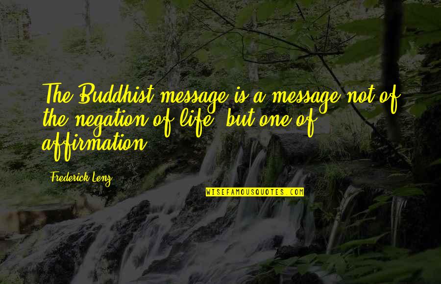 Smijeh I Samo Quotes By Frederick Lenz: The Buddhist message is a message not of Smijeh I Samo Quotes By Frederick Lenz: The Buddhist message is a message not of