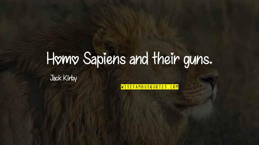 Smijeh I Samo Quotes By Jack Kirby: Homo Sapiens and their guns. Smijeh I Samo Quotes By Jack Kirby: Homo Sapiens and their guns.