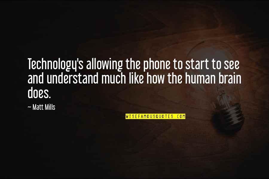 Smijeh I Samo Quotes By Matt Mills: Technology's allowing the phone to start to see