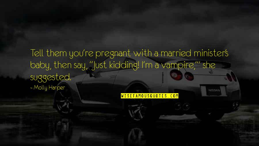 Smijeh I Samo Quotes By Molly Harper: Tell them you're pregnant with a married minister's