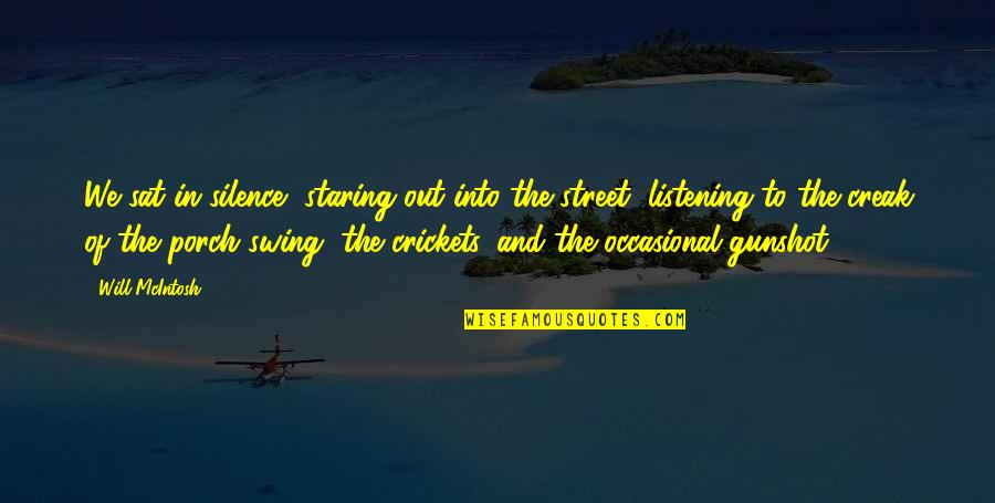 Smijeh Nije Quotes By Will McIntosh: We sat in silence, staring out into the Smijeh Nije Quotes By Will McIntosh: We sat in silence, staring out into the