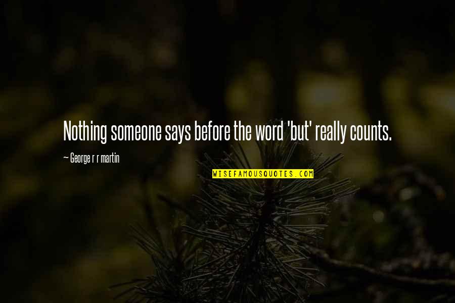 Smika Fluxus Quotes By George R R Martin: Nothing someone says before the word 'but' really Smika Fluxus Quotes By George R R Martin: Nothing someone says before the word 'but' really