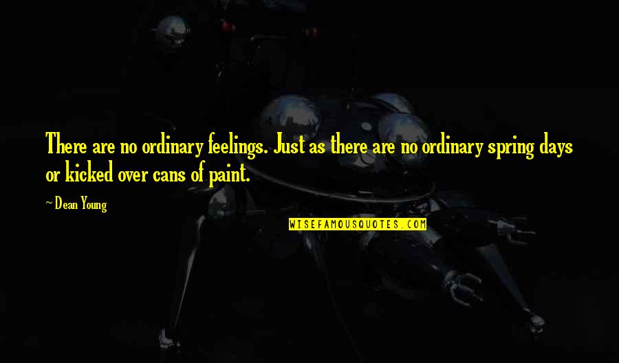 Smil Quotes By Dean Young: There are no ordinary feelings. Just as there