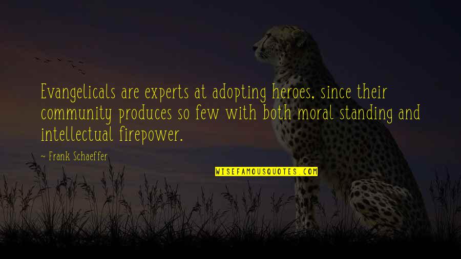 Smilanich Provo Quotes By Frank Schaeffer: Evangelicals are experts at adopting heroes, since their