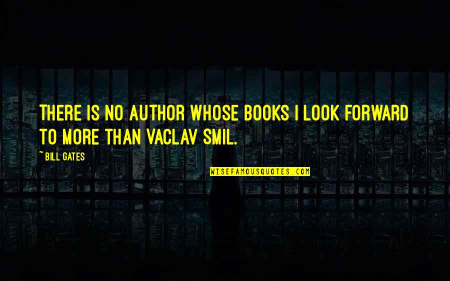 Smil'd Quotes By Bill Gates: There is no author whose books I look