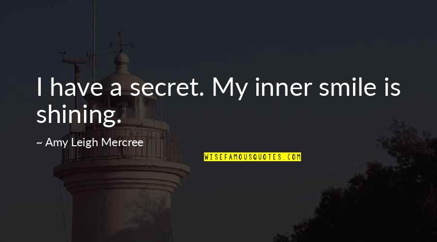 Smile A Day Quotes By Amy Leigh Mercree: I have a secret. My inner smile is