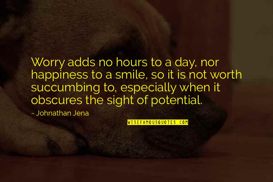 Smile A Day Quotes By Johnathan Jena: Worry adds no hours to a day, nor