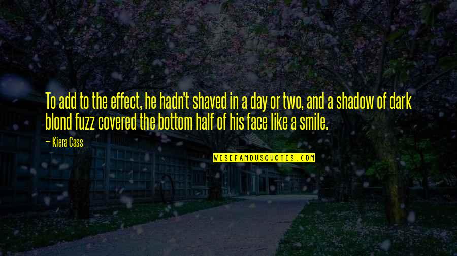 Smile A Day Quotes By Kiera Cass: To add to the effect, he hadn't shaved