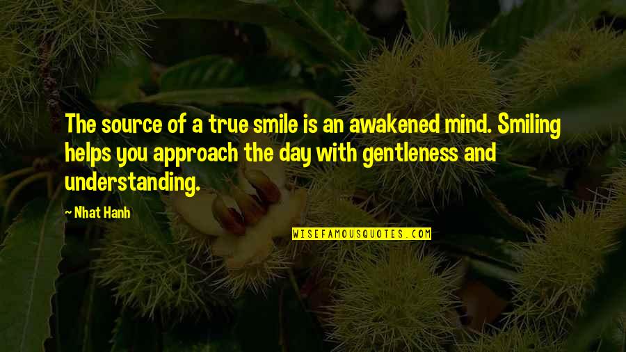 Smile A Day Quotes By Nhat Hanh: The source of a true smile is an