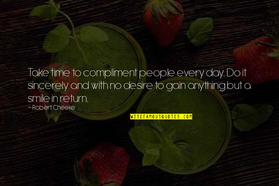 Smile A Day Quotes By Robert Cheeke: Take time to compliment people every day. Do