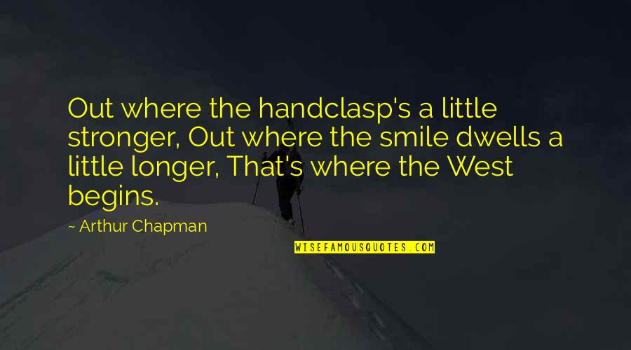 Smile A Little More Quotes By Arthur Chapman: Out where the handclasp's a little stronger, Out