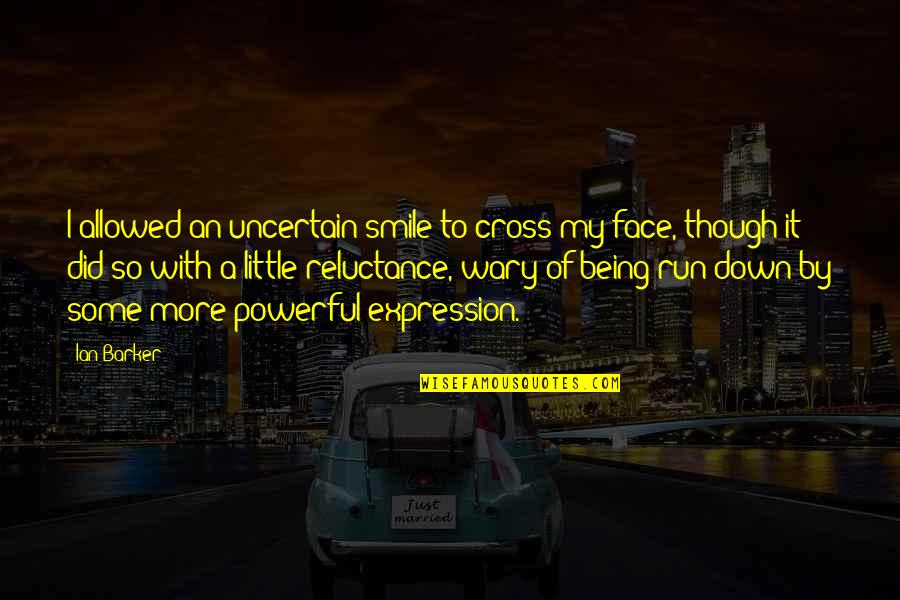 Smile A Little More Quotes By Ian Barker: I allowed an uncertain smile to cross my Smile A Little More Quotes By Ian Barker: I allowed an uncertain smile to cross my
