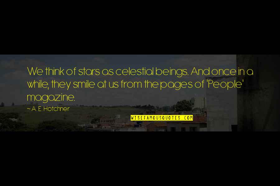 Smile A While Quotes By A. E. Hotchner: We think of stars as celestial beings. And