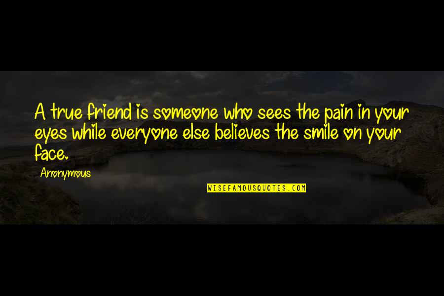 Smile A While Quotes By Anonymous: A true friend is someone who sees the