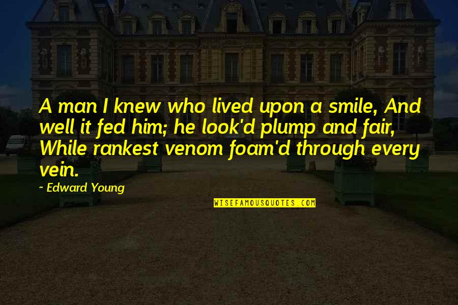 Smile A While Quotes By Edward Young: A man I knew who lived upon a