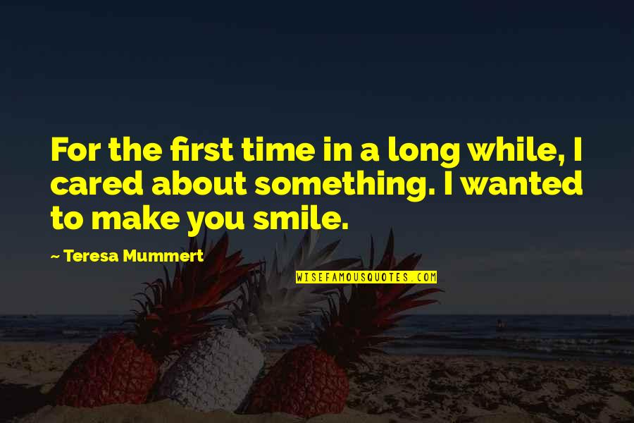 Smile A While Quotes By Teresa Mummert: For the first time in a long while,