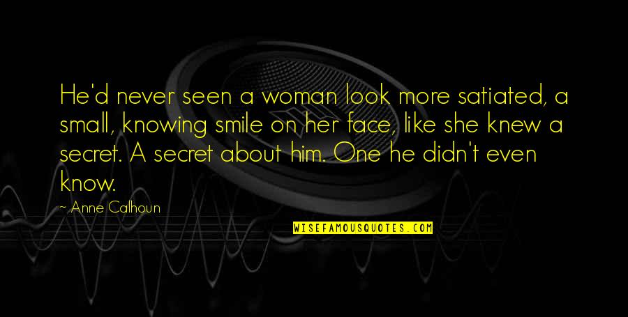 Smile About It Quotes By Anne Calhoun: He'd never seen a woman look more satiated,