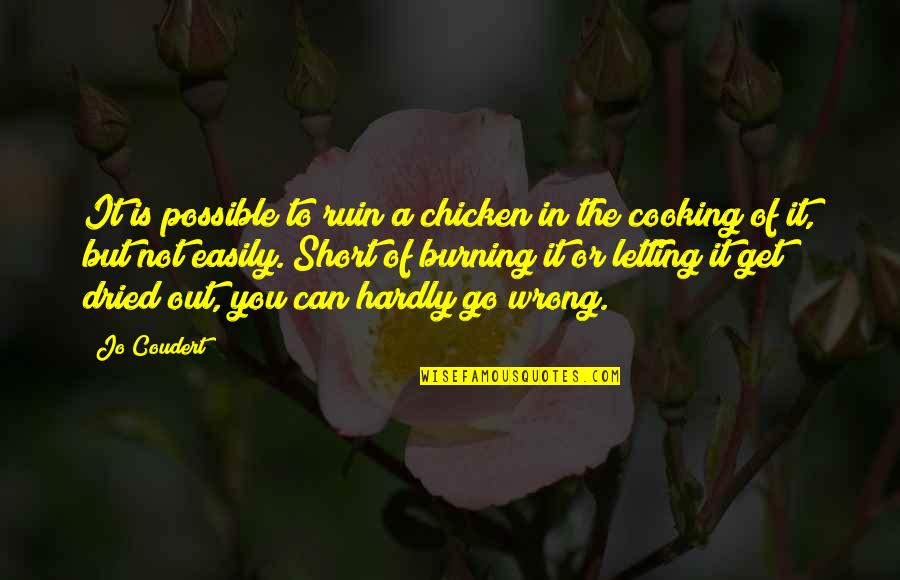 Smile Addiction Quotes By Jo Coudert: It is possible to ruin a chicken in Smile Addiction Quotes By Jo Coudert: It is possible to ruin a chicken in