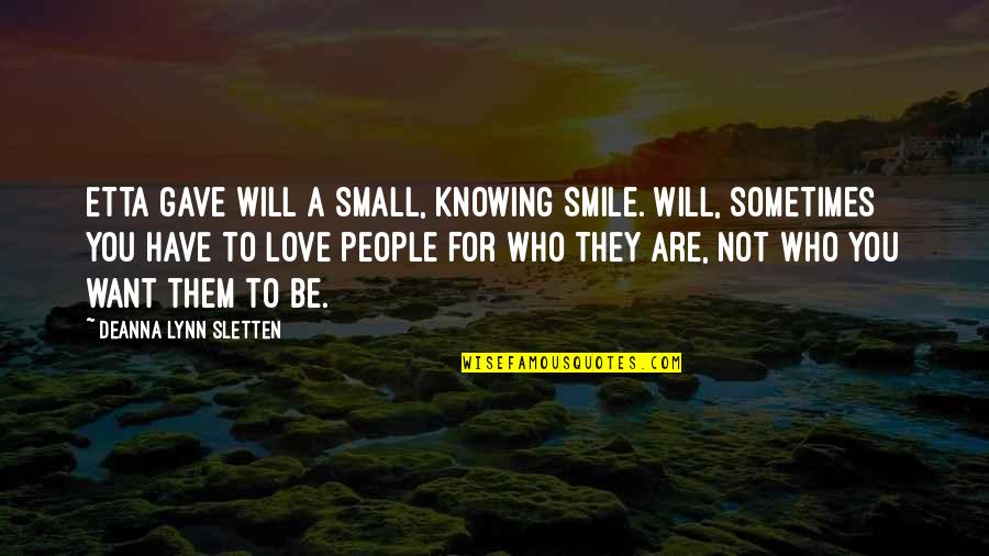 Smile Adventure Quotes By Deanna Lynn Sletten: Etta gave Will a small, knowing smile. Will, Smile Adventure Quotes By Deanna Lynn Sletten: Etta gave Will a small, knowing smile. Will,