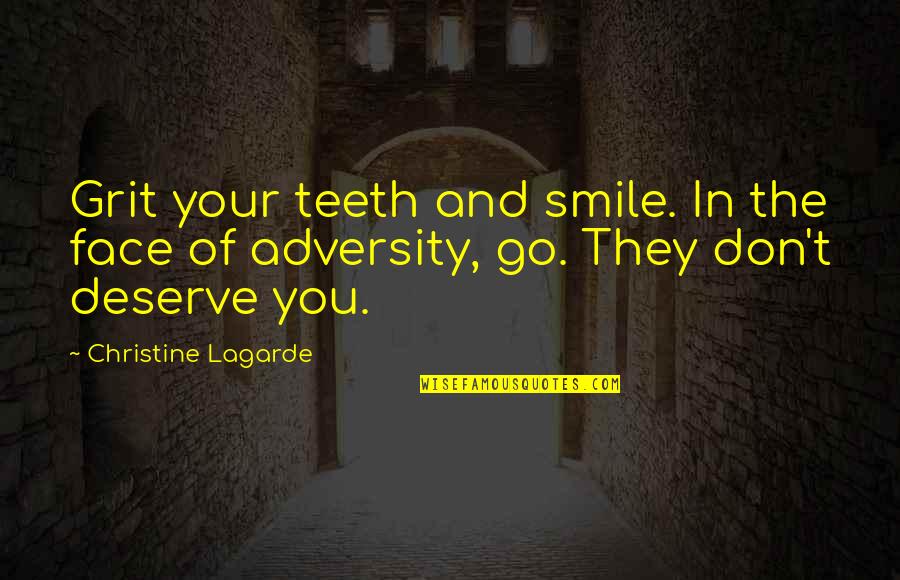 Smile Adversity Quotes By Christine Lagarde: Grit your teeth and smile. In the face