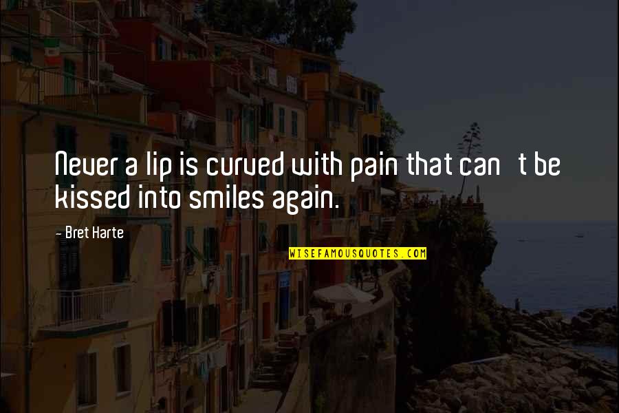 Smile Again Quotes By Bret Harte: Never a lip is curved with pain that