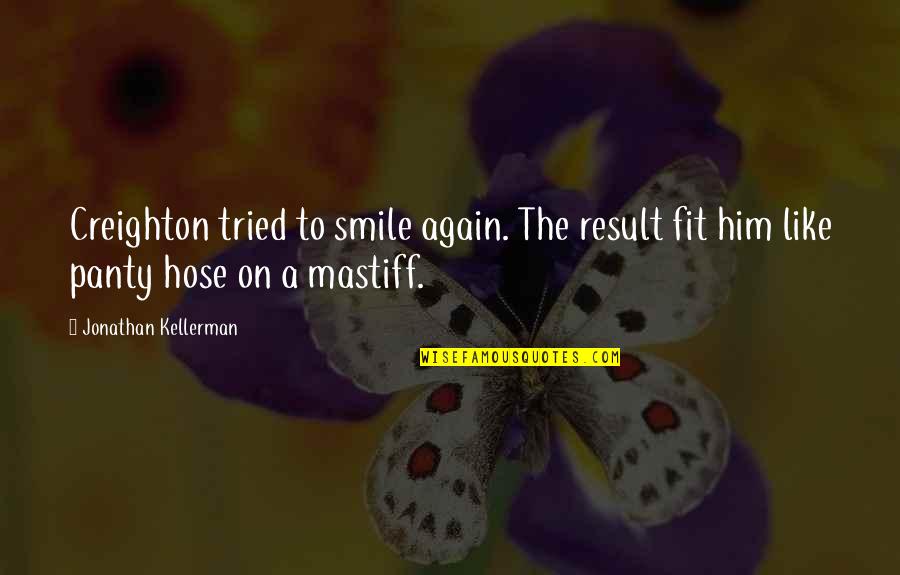 Smile Again Quotes By Jonathan Kellerman: Creighton tried to smile again. The result fit