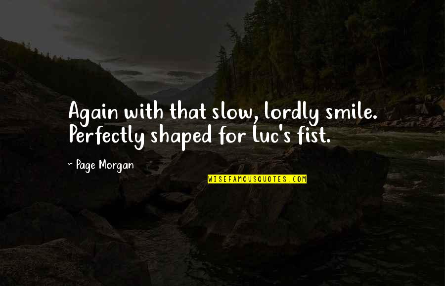 Smile Again Quotes By Page Morgan: Again with that slow, lordly smile. Perfectly shaped