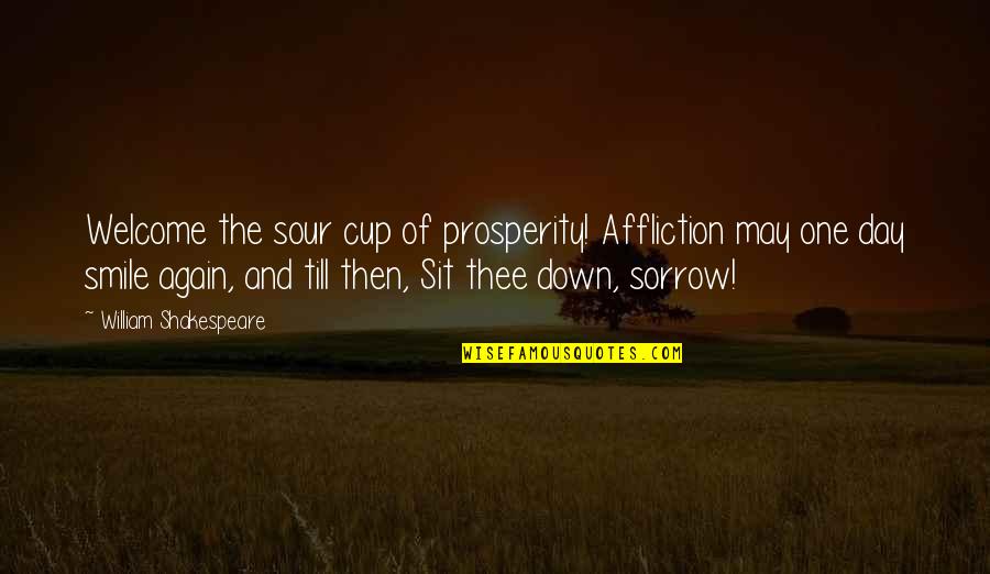 Smile Again Quotes By William Shakespeare: Welcome the sour cup of prosperity! Affliction may