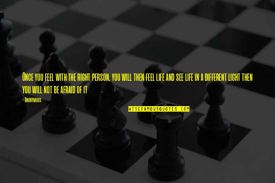 Smile Against All Odds Quotes By Anonymous: Once you feel with the right person, you Smile Against All Odds Quotes By Anonymous: Once you feel with the right person, you