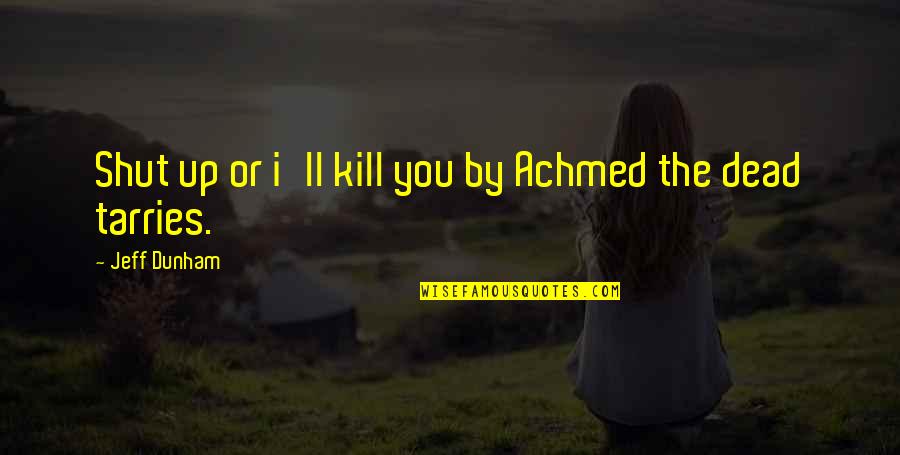 Smile Against All Odds Quotes By Jeff Dunham: Shut up or i'll kill you by Achmed Smile Against All Odds Quotes By Jeff Dunham: Shut up or i'll kill you by Achmed