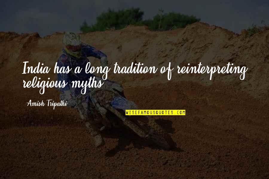 Smile Age Quotes By Amish Tripathi: India has a long tradition of reinterpreting religious Smile Age Quotes By Amish Tripathi: India has a long tradition of reinterpreting religious