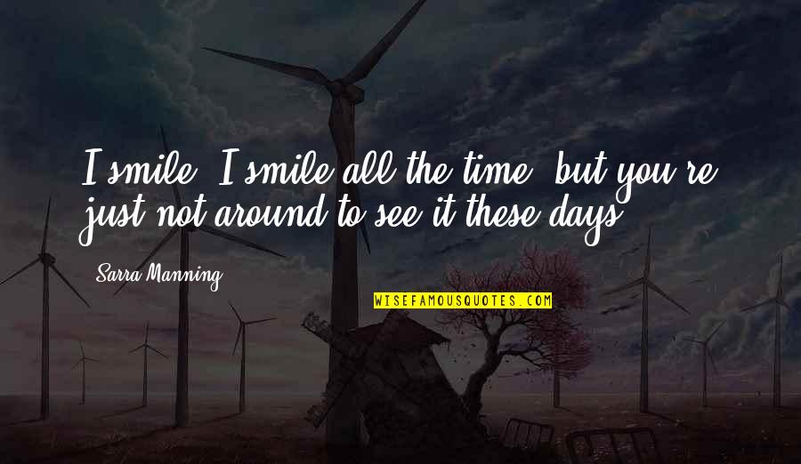 Smile All The Time Quotes By Sarra Manning: I smile. I smile all the time, but