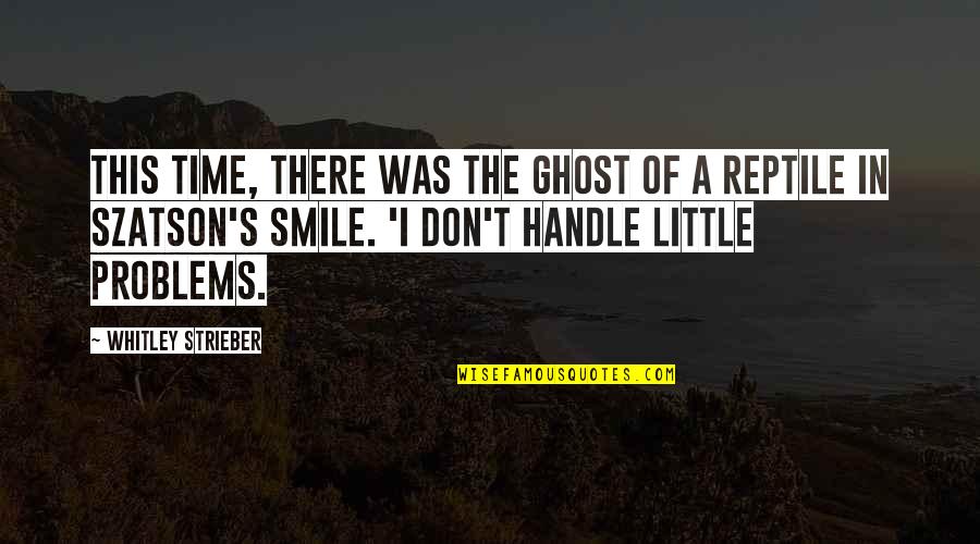 Smile All The Time Quotes By Whitley Strieber: This time, there was the ghost of a