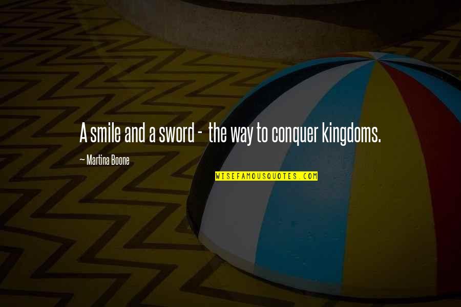 Smile All The Way Quotes By Martina Boone: A smile and a sword - the way