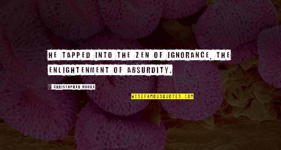 Smile Allah Quotes By Christopher Moore: He tapped into the Zen of ignorance, the Smile Allah Quotes By Christopher Moore: He tapped into the Zen of ignorance, the
