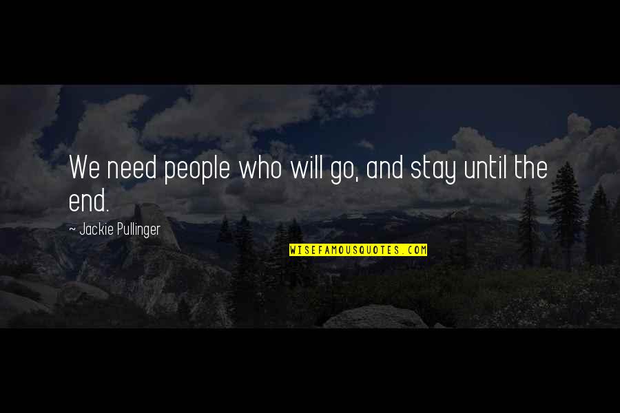 Smile And Act Like Nothing's Wrong Quotes By Jackie Pullinger: We need people who will go, and stay