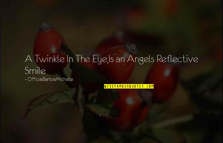 Smile And Attitude Quotes By OfficialBarbieMichelle: A Twinkle In The Eye,Is an Angels Reflective