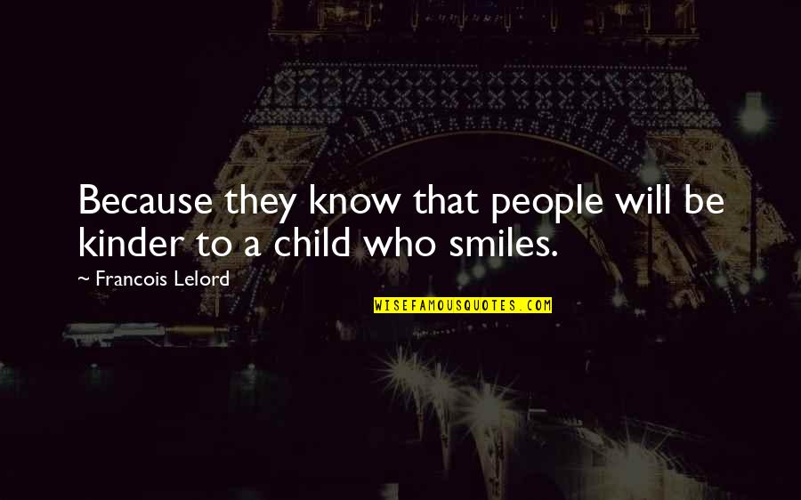Smile And Child Quotes By Francois Lelord: Because they know that people will be kinder