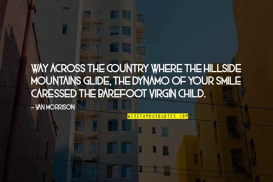 Smile And Child Quotes By Van Morrison: Way across the country where the hillside mountains