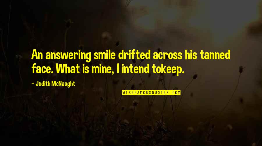 Smile And Cry Quotes By Judith McNaught: An answering smile drifted across his tanned face.